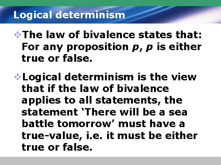 Logical determinism v. The law of bivalence states that: For any proposition p, p