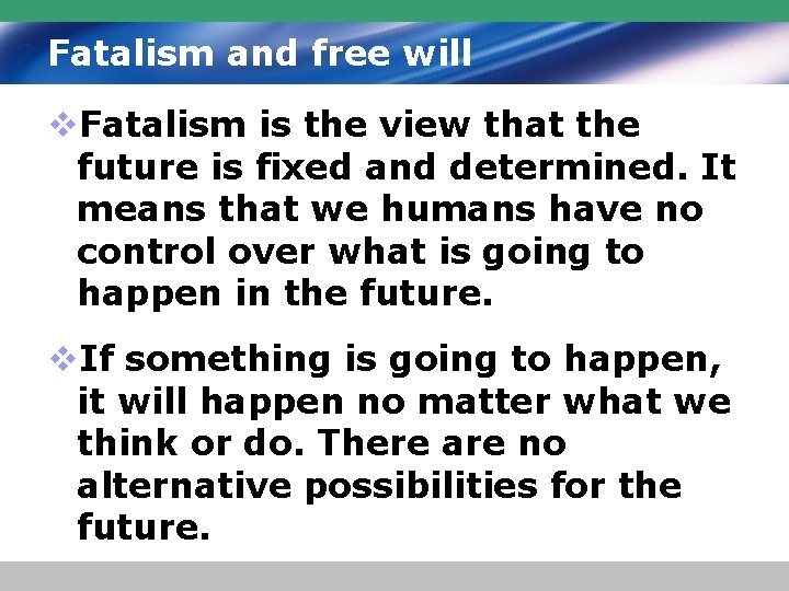 Fatalism and free will v. Fatalism is the view that the future is fixed