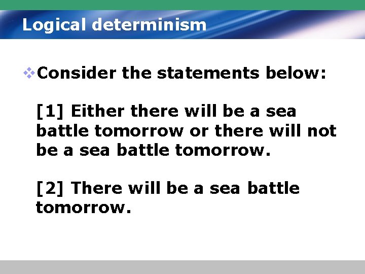 Logical determinism v. Consider the statements below: [1] Eithere will be a sea battle