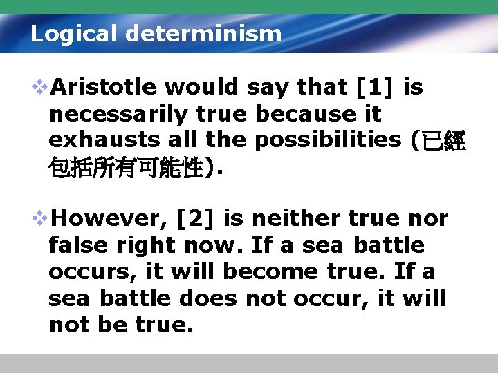 Logical determinism v. Aristotle would say that [1] is necessarily true because it exhausts