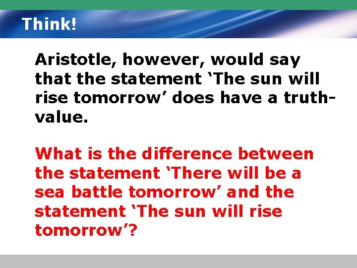 Think! Aristotle, however, would say that the statement ‘The sun will rise tomorrow’ does