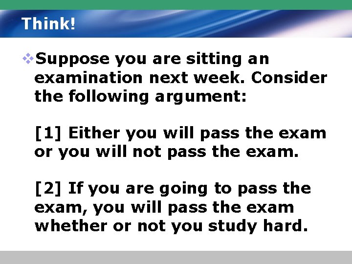 Think! v. Suppose you are sitting an examination next week. Consider the following argument: