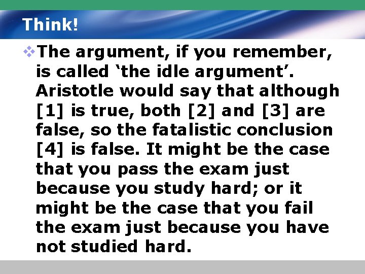 Think! v. The argument, if you remember, is called ‘the idle argument’. Aristotle would