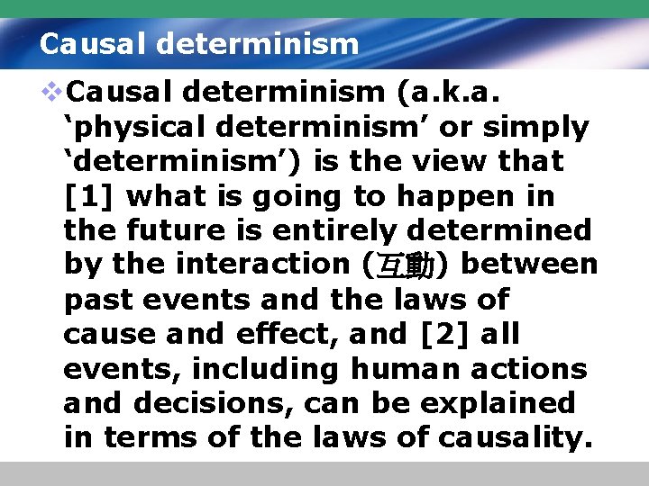 Causal determinism v. Causal determinism (a. k. a. ‘physical determinism’ or simply ‘determinism’) is