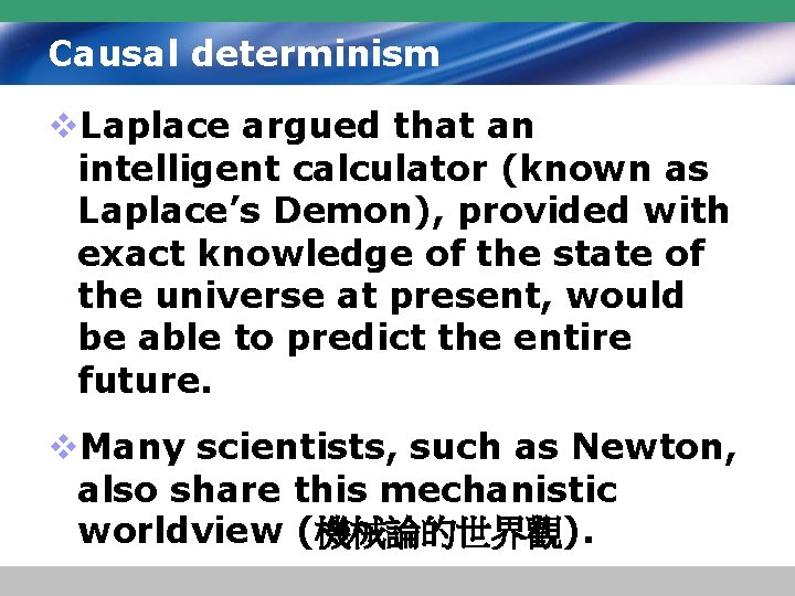 Causal determinism v. Laplace argued that an intelligent calculator (known as Laplace’s Demon), provided