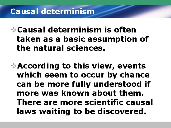 Causal determinism v. Causal determinism is often taken as a basic assumption of the