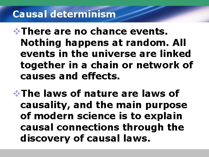 Causal determinism v. There are no chance events. Nothing happens at random. All events