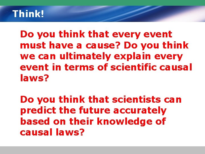 Think! Do you think that every event must have a cause? Do you think