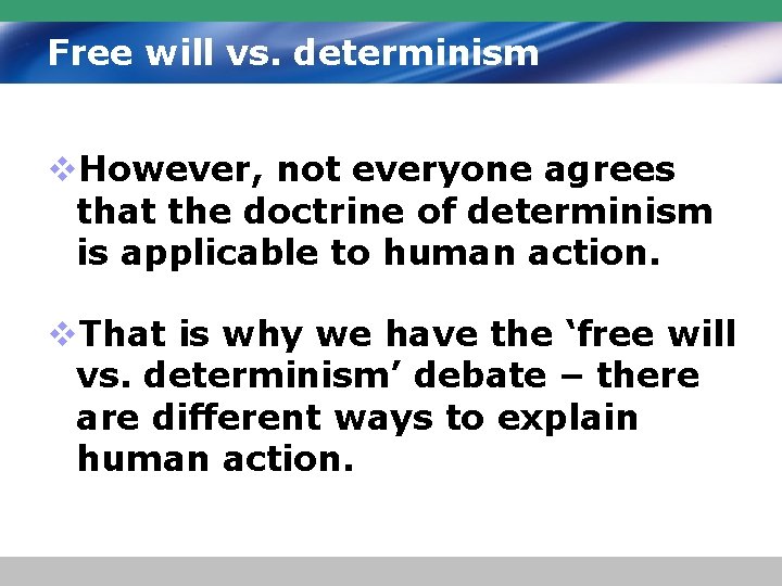 Free will vs. determinism v. However, not everyone agrees that the doctrine of determinism