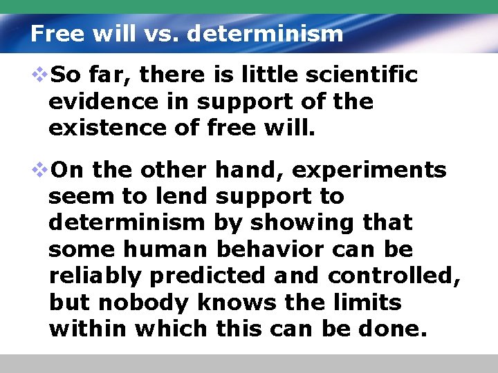 Free will vs. determinism v. So far, there is little scientific evidence in support
