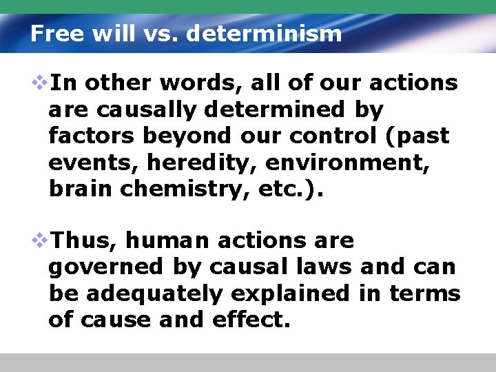Free will vs. determinism v. In other words, all of our actions are causally