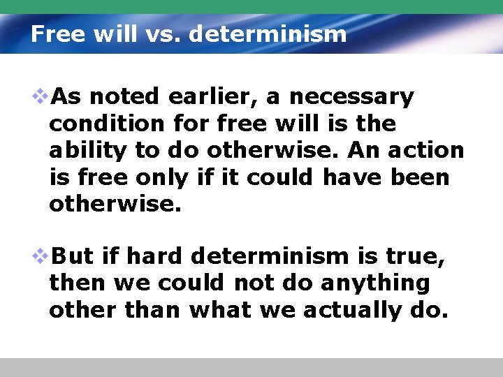 Free will vs. determinism v. As noted earlier, a necessary condition for free will
