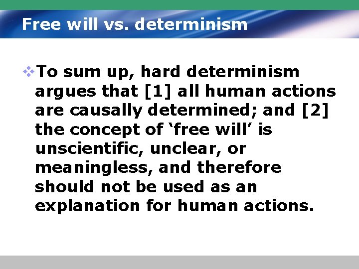 Free will vs. determinism v. To sum up, hard determinism argues that [1] all
