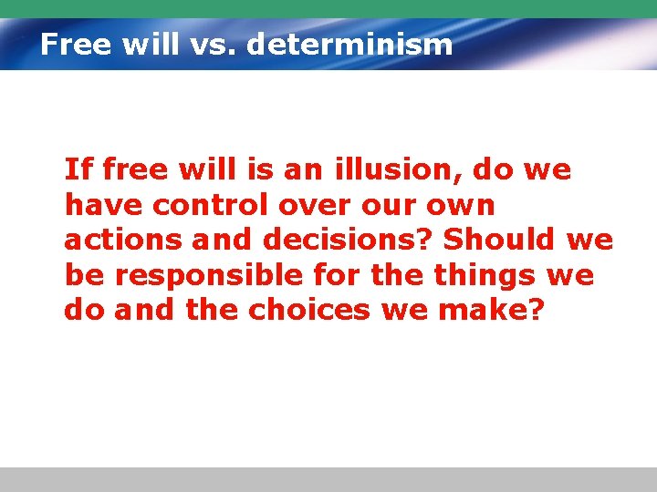 Free will vs. determinism If free will is an illusion, do we have control