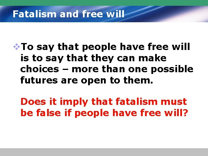 Fatalism and free will v. To say that people have free will is to