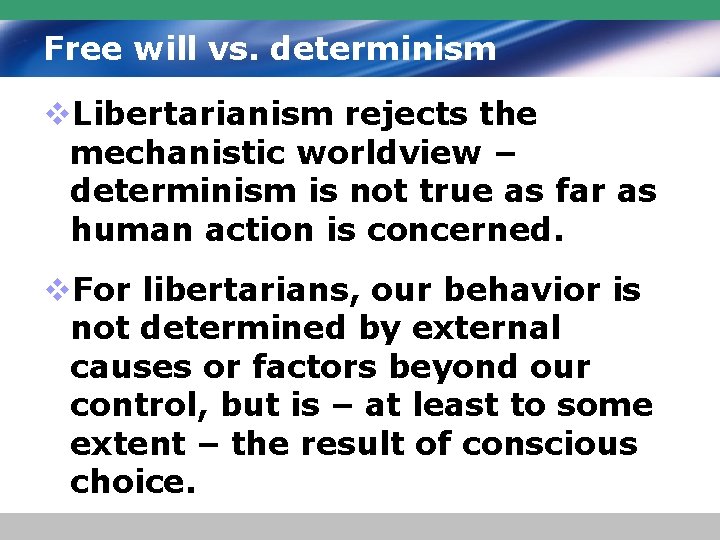 Free will vs. determinism v. Libertarianism rejects the mechanistic worldview – determinism is not