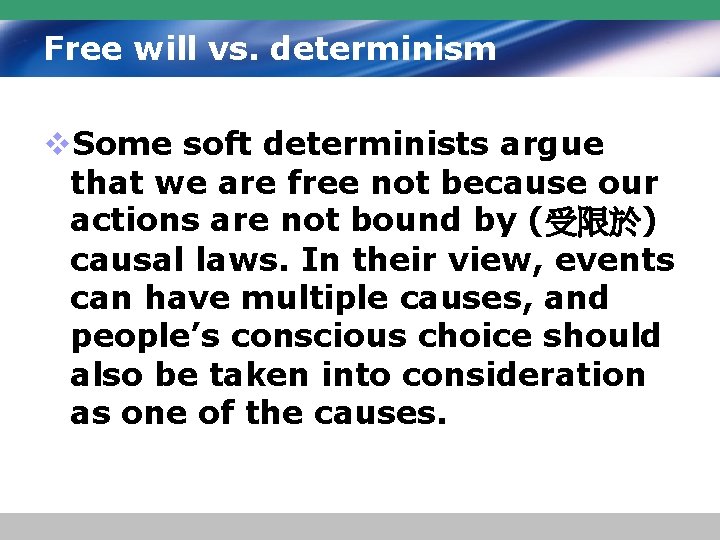 Free will vs. determinism v. Some soft determinists argue that we are free not
