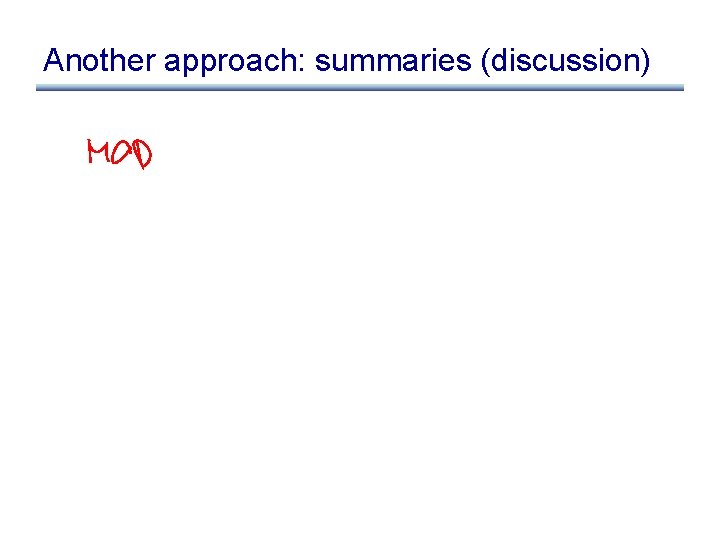 Another approach: summaries (discussion) 