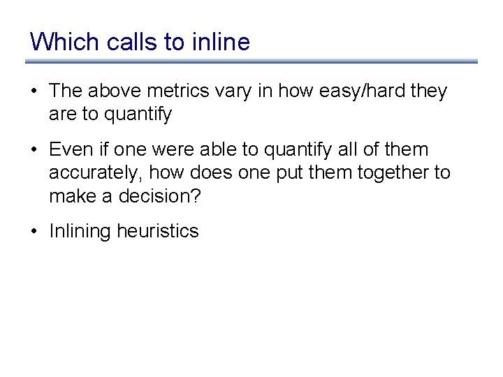 Which calls to inline • The above metrics vary in how easy/hard they are