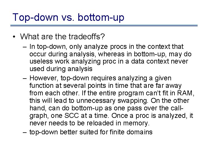 Top-down vs. bottom-up • What are the tradeoffs? – In top-down, only analyze procs