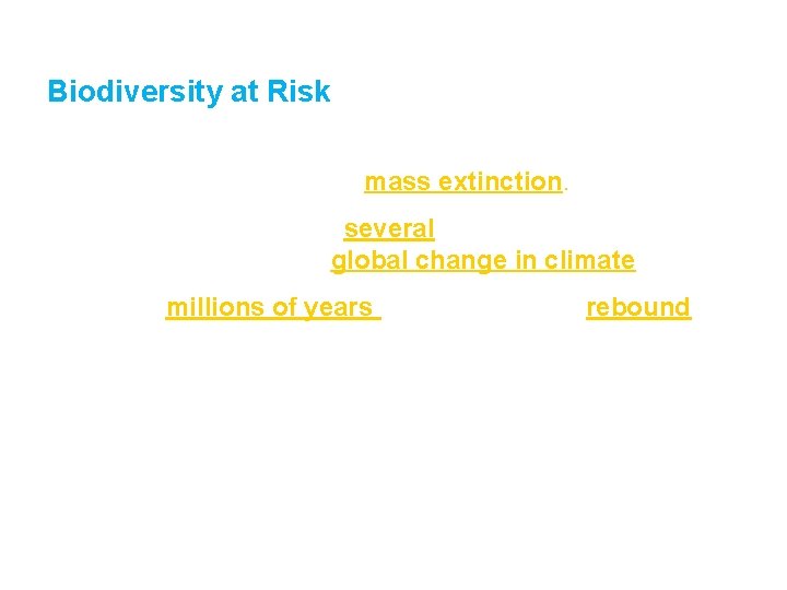 Biodiversity Section 2 Biodiversity at Risk • The extinction of many species in a