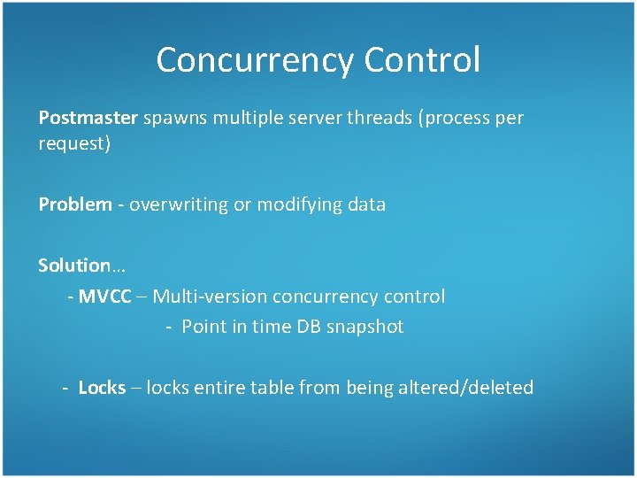 Concurrency Control Postmaster spawns multiple server threads (process per request) Problem - overwriting or