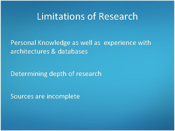 Limitations of Research Personal Knowledge as well as experience with architectures & databases Determining