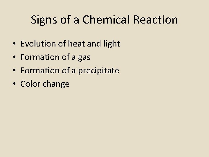 Signs of a Chemical Reaction • • Evolution of heat and light Formation of