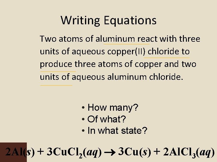 Writing Equations Two atoms of aluminum react with three units of aqueous copper(II) chloride