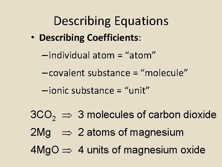 Describing Equations • Describing Coefficients: – individual atom = “atom” – covalent substance =