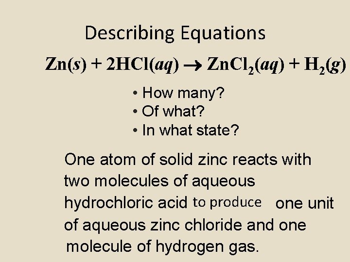 Describing Equations Zn(s) + 2 HCl(aq) Zn. Cl 2(aq) + H 2(g) • How