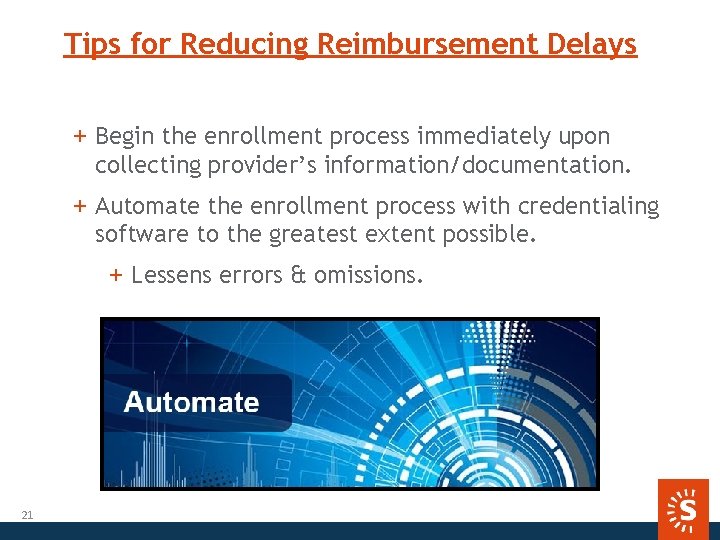 Tips for Reducing Reimbursement Delays + Begin the enrollment process immediately upon collecting provider’s