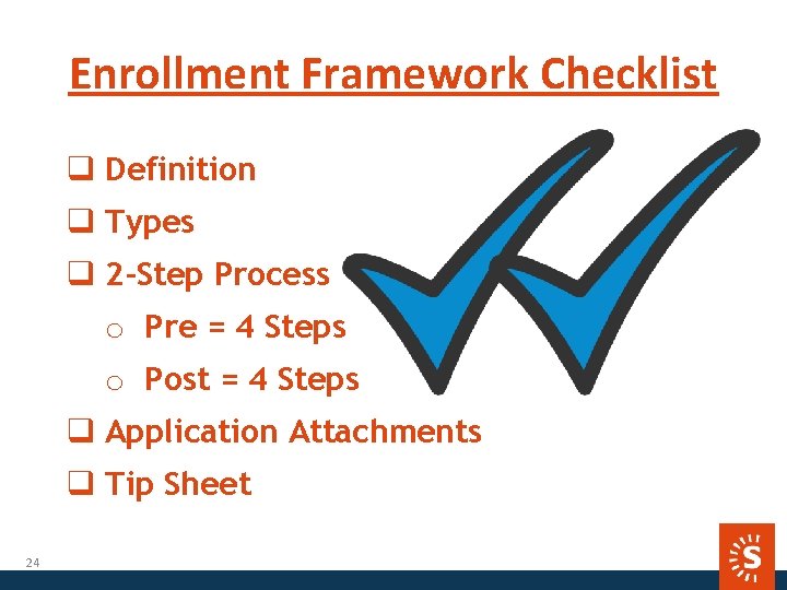 Enrollment Framework Checklist q Definition q Types q 2 -Step Process o Pre =