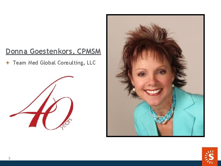 Donna Goestenkors, CPMSM + Team Med Global Consulting, LLC 3 