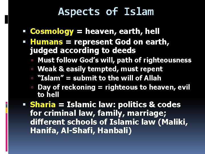 Aspects of Islam Cosmology = heaven, earth, hell Humans = represent God on earth,