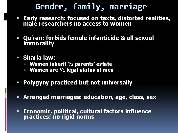 Gender, family, marriage Early research: focused on texts, distorted realities, male researchers no access