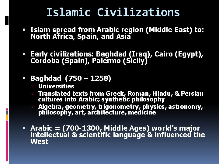 Islamic Civilizations Islam spread from Arabic region (Middle East) to: North Africa, Spain, and