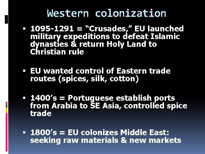 Western colonization 1095 -1291 = “Crusades, ” EU launched military expeditions to defeat Islamic