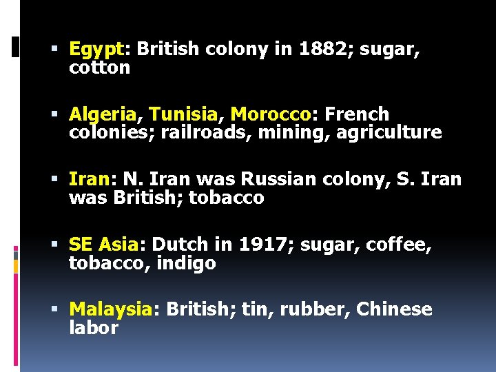  Egypt: British colony in 1882; sugar, cotton Algeria, Tunisia, Morocco: French colonies; railroads,