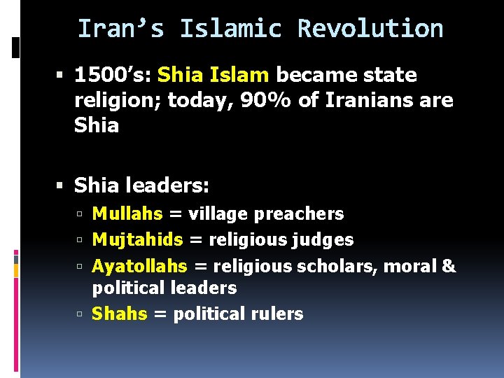 Iran’s Islamic Revolution 1500’s: Shia Islam became state religion; today, 90% of Iranians are