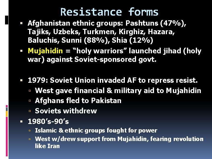 Resistance forms Afghanistan ethnic groups: Pashtuns (47%), Tajiks, Uzbeks, Turkmen, Kirghiz, Hazara, Baluchis, Sunni