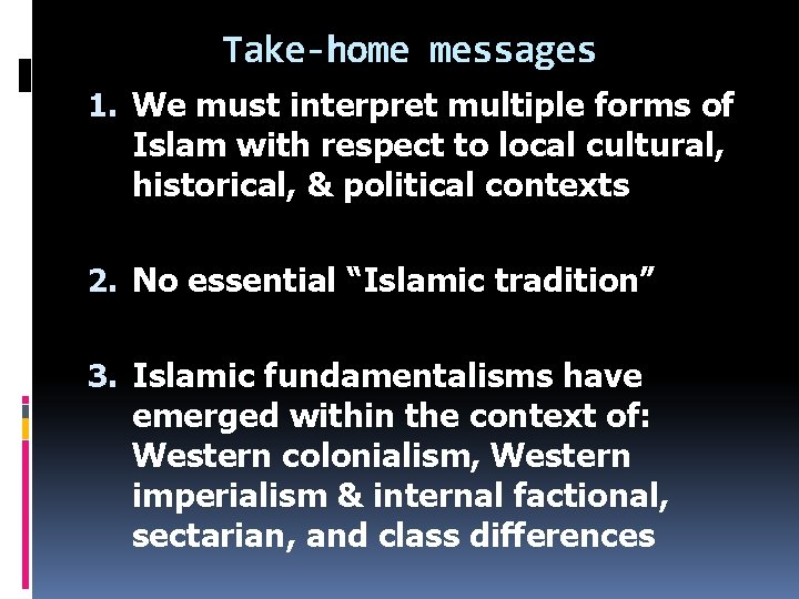 Take-home messages 1. We must interpret multiple forms of Islam with respect to local