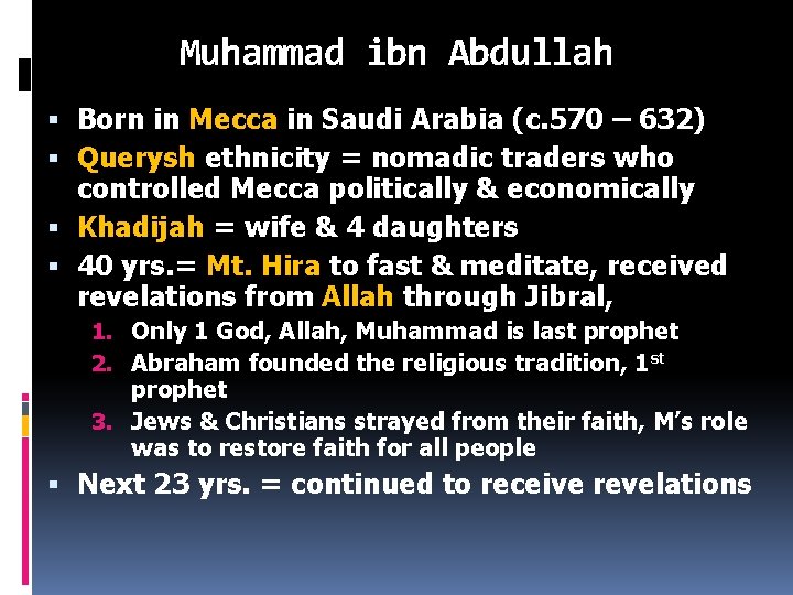 Muhammad ibn Abdullah Born in Mecca in Saudi Arabia (c. 570 – 632) Querysh