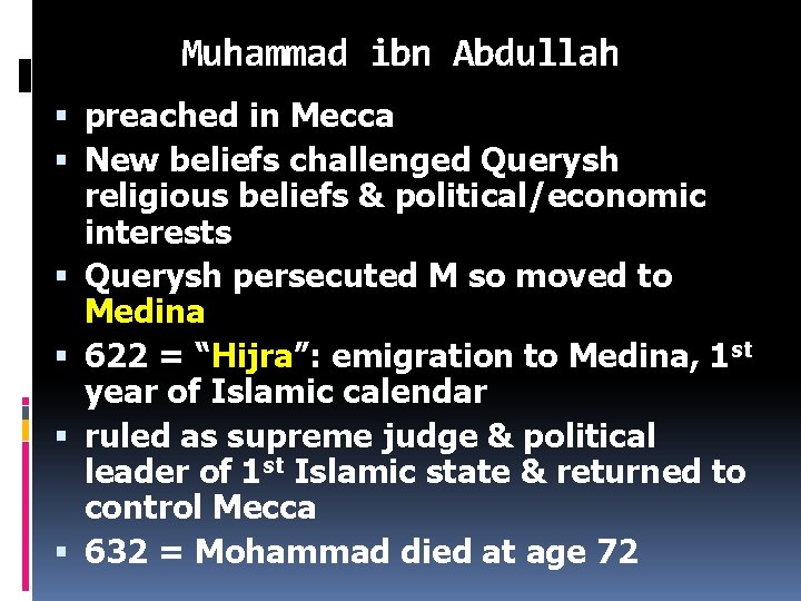 Muhammad ibn Abdullah preached in Mecca New beliefs challenged Querysh religious beliefs & political/economic