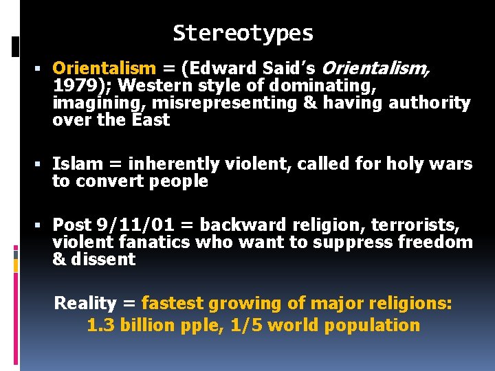 Stereotypes Orientalism = (Edward Said’s Orientalism, 1979); Western style of dominating, imagining, misrepresenting &