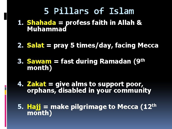 5 Pillars of Islam 1. Shahada = profess faith in Allah & Muhammad 2.