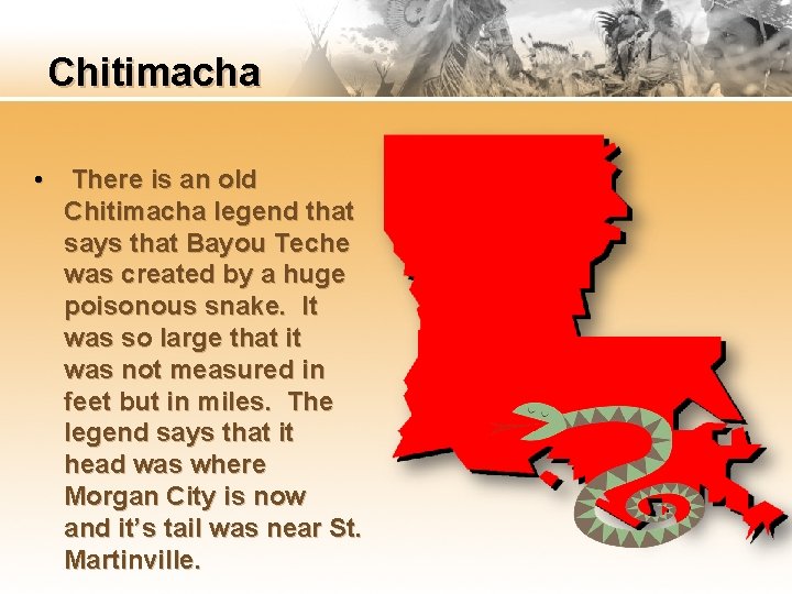 Chitimacha • There is an old Chitimacha legend that says that Bayou Teche was