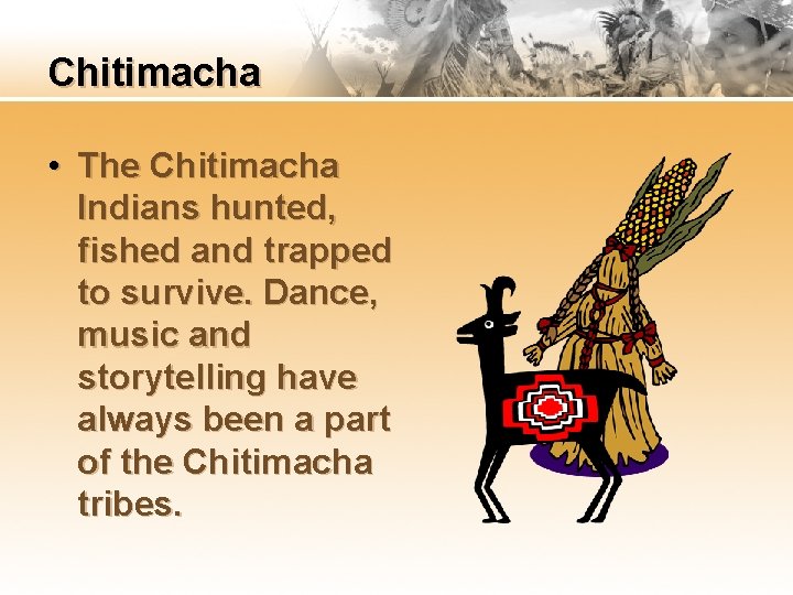 Chitimacha • The Chitimacha Indians hunted, fished and trapped to survive. Dance, music and