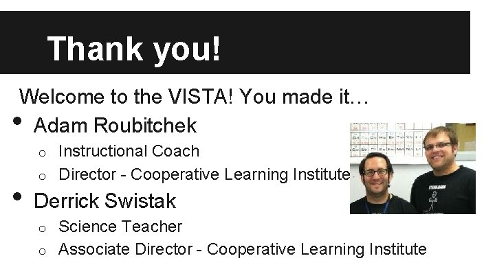 Thank you! Welcome to the VISTA! You made it… Adam Roubitchek • Instructional Coach