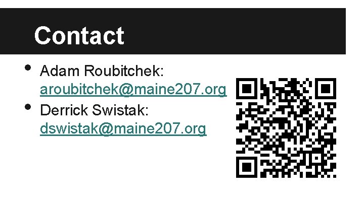 Contact • • Adam Roubitchek: aroubitchek@maine 207. org Derrick Swistak: dswistak@maine 207. org 